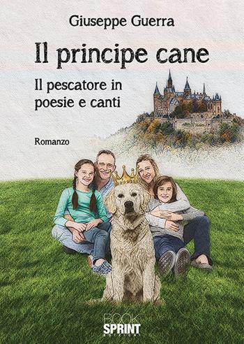 Il principe cane - Giuseppe Guerra - Libro BooksprintEdizioni 2019 | Libraccio.it
