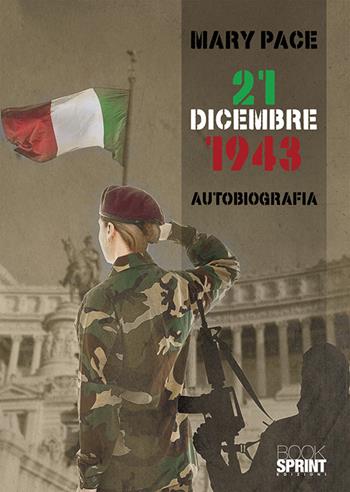 21 dicembre 1943 - Mary Pace - Libro Booksprint 2019 | Libraccio.it