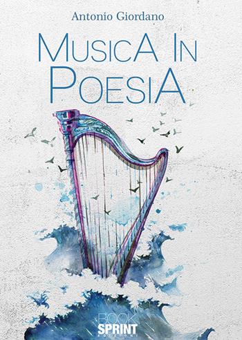 Musica in poesia - Antonio Giordano - Libro Booksprint 2019 | Libraccio.it