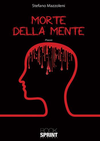 Morte della mente - Stefano Mazzoleni - Libro BooksprintEdizioni 2019 | Libraccio.it