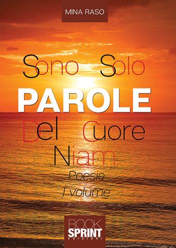 Sono solo parole del cuore. Niam. Vol. 1 - Mina Raso - Libro BooksprintEdizioni 2019 | Libraccio.it