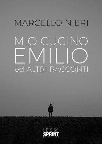 Mio cugino Emilio e altri racconti - Marcello Nieri - Libro BooksprintEdizioni 2019 | Libraccio.it