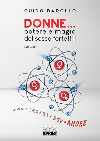 Donne... potere e magia del sesso forte!!!! - Guido Barollo - Libro Booksprint 2019 | Libraccio.it