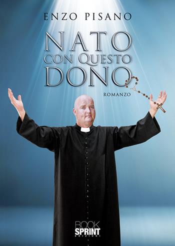 Nato con questo dono - Enzo Pisano - Libro Booksprint 2019 | Libraccio.it