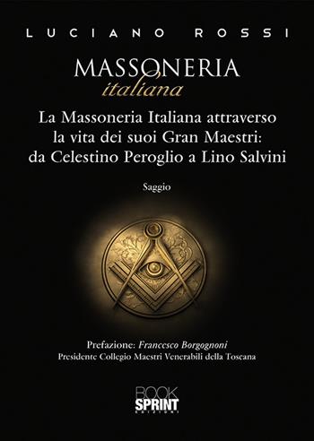 Massoneria italiana - Luciano Rossi - Libro BooksprintEdizioni 2019 | Libraccio.it