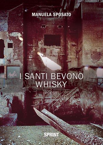 I santi bevono whisky - Manuela Sposato - Libro Booksprint 2019 | Libraccio.it