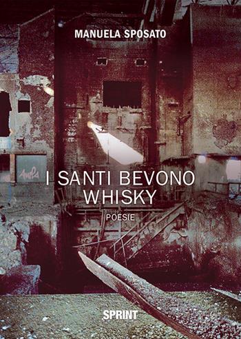 I santi bevono whisky - Manuela Sposato - Libro BooksprintEdizioni 2019 | Libraccio.it