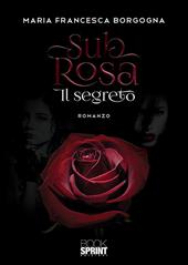 Sub rosa. Il segreto