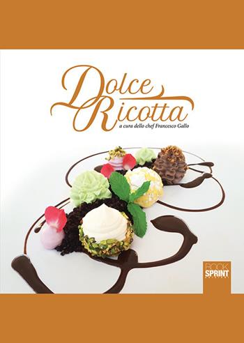 Dolce ricotta - Francesco Gallo - Libro BooksprintEdizioni 2019 | Libraccio.it
