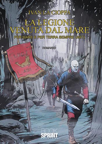 La legione venuta dal mare - Ivan La Cioppa - Libro BooksprintEdizioni 2019 | Libraccio.it