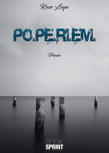 Po.pe.ri.em. - Rose Leya - Libro BooksprintEdizioni 2019 | Libraccio.it