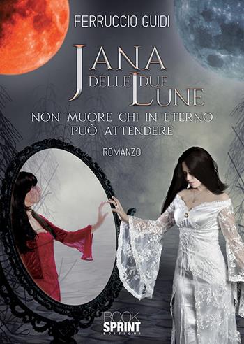 Jana delle due Lune - Ferruccio Guidi - Libro Booksprint 2019 | Libraccio.it