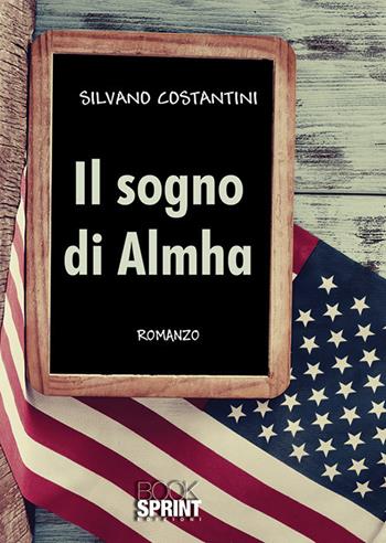 Il sogno di Almha - Silvano Costantini - Libro Booksprint 2019 | Libraccio.it