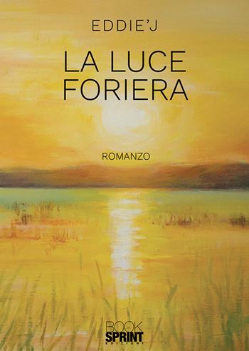 La luce foriera - Eddie'J - Libro Booksprint 2019 | Libraccio.it