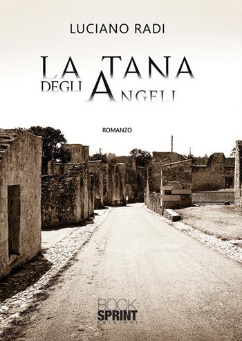 La tana degli angeli - Luciano Radi - Libro BooksprintEdizioni 2019 | Libraccio.it