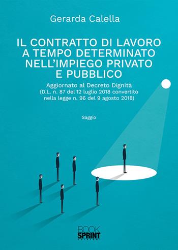 Il contratto di lavoro a tempo determinato nell'impiego privato e pubblico - Gerarda Calella - Libro Booksprint 2019 | Libraccio.it