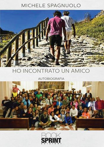 Ho incontrato un amico - Michele Spagnuolo - Libro BooksprintEdizioni 2019 | Libraccio.it