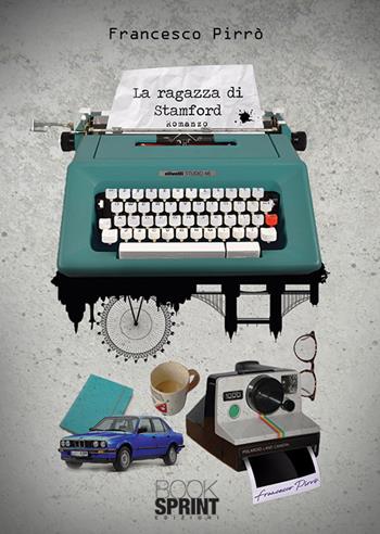 La ragazza di Stamford - Francesco Pirrò - Libro BooksprintEdizioni 2019 | Libraccio.it
