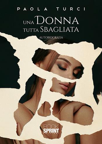 Una donna tutta sbagliata - Paola Turci - Libro Booksprint 2019 | Libraccio.it