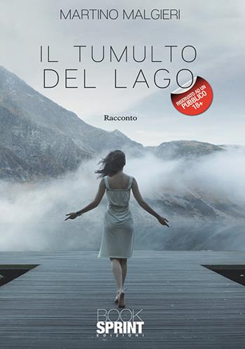 Il tumulto del lago - Martino Malgieri - Libro Booksprint 2019 | Libraccio.it