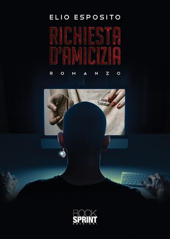 Richiesta d'amicizia - Elio Esposito - Libro BooksprintEdizioni 2019 | Libraccio.it