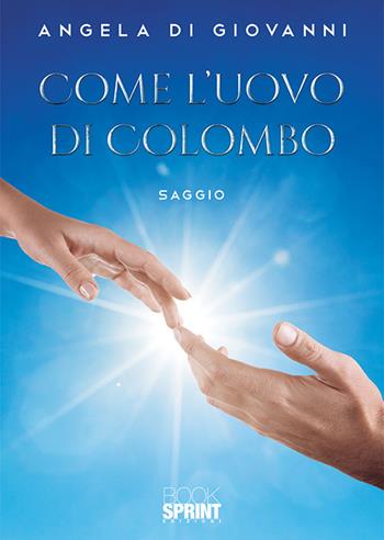 Come l'uovo di Colombo - Angela Di Giovanni - Libro Booksprint 2019 | Libraccio.it