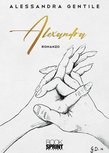 Alexandra - Alessandra Gentile - Libro BooksprintEdizioni 2019 | Libraccio.it