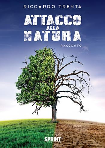 Attacco alla natura - Riccardo Trenta - Libro Booksprint 2019 | Libraccio.it