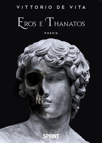Eros e Thanatos - Vittorio De Vita - Libro BooksprintEdizioni 2019 | Libraccio.it