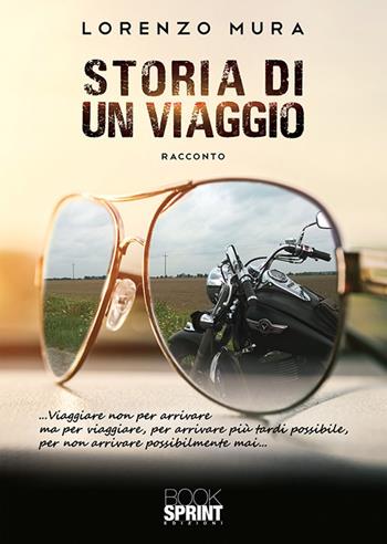 Storia di un viaggio - Lorenzo Mura - Libro BooksprintEdizioni 2019 | Libraccio.it