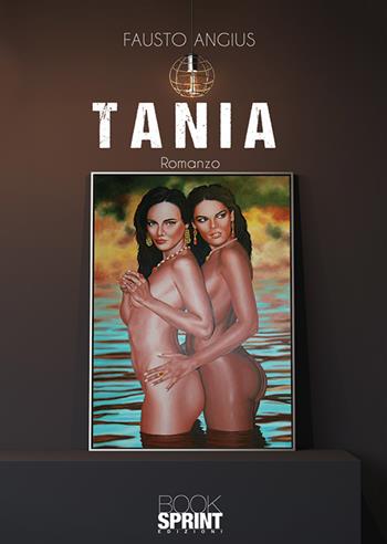 Tania - Fausto Angius - Libro BooksprintEdizioni 2019 | Libraccio.it