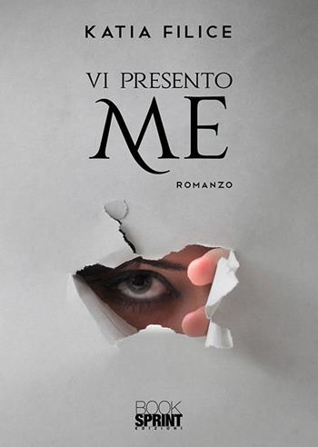 Vi presento me - Katia Filice - Libro BooksprintEdizioni 2019 | Libraccio.it