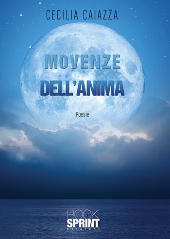 Movenze dell’anima - Cecilia Caiazza - Libro BooksprintEdizioni 2019 | Libraccio.it