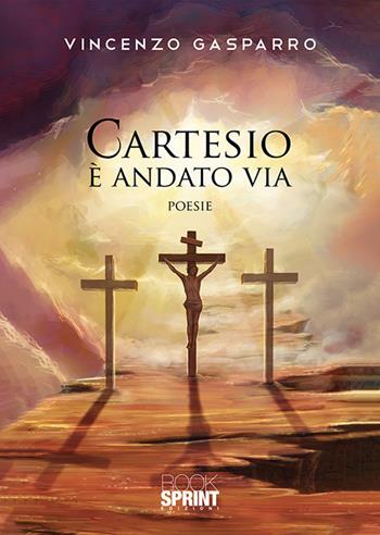 Cartesio è andato via - Vincenzo Gasparro - Libro BooksprintEdizioni 2019 | Libraccio.it