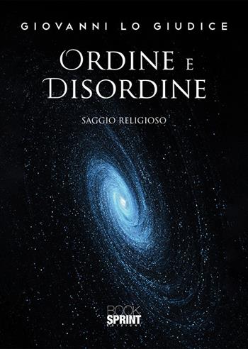 Ordine e disordine - Giovanni Lo Giudice - Libro BooksprintEdizioni 2019 | Libraccio.it