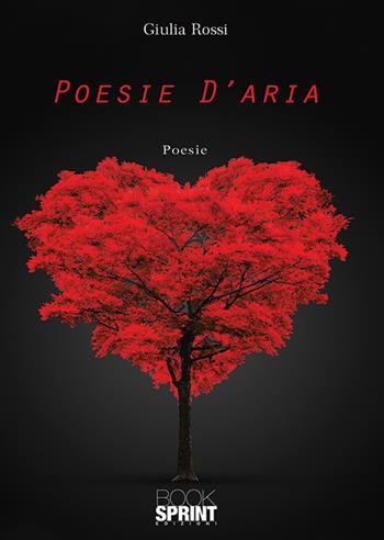 Poesie d'aria - Giulia Rossi - Libro Booksprint 2019 | Libraccio.it
