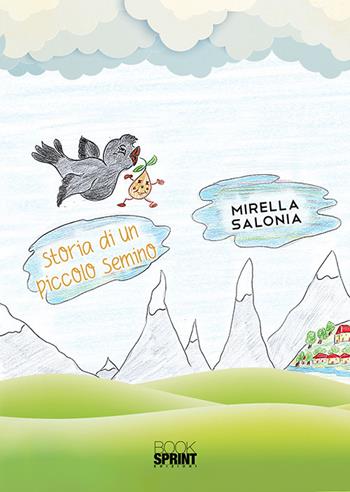 Storia di un piccolo semino - Mirella Salonia - Libro BooksprintEdizioni 2019 | Libraccio.it