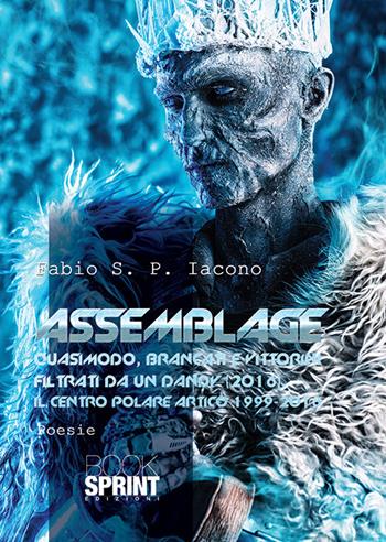 Assemblage: Quasimodo, Brancati e Vittorini filtrati da un dandy (2016)-Il centro Polare Artico 1999-2018 - Fabio S. P. Iacono - Libro BooksprintEdizioni 2019 | Libraccio.it