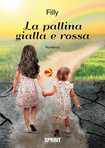 La pallina gialla e rossa - Filly - Libro BooksprintEdizioni 2019 | Libraccio.it