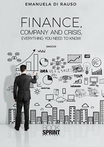 Finance, company and crisis, everything you need to know. Ediz. italiana - Emanuela Di Rauso - Libro Booksprint 2019 | Libraccio.it