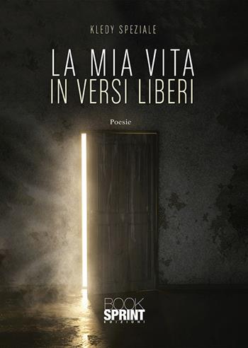 La mia vita in versi liberi - Kledy Speziale - Libro Booksprint 2019 | Libraccio.it