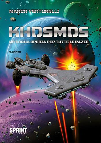 Khosmos. Un’enciclopedia per tutte le razze - Marco Venturelli - Libro BooksprintEdizioni 2019 | Libraccio.it