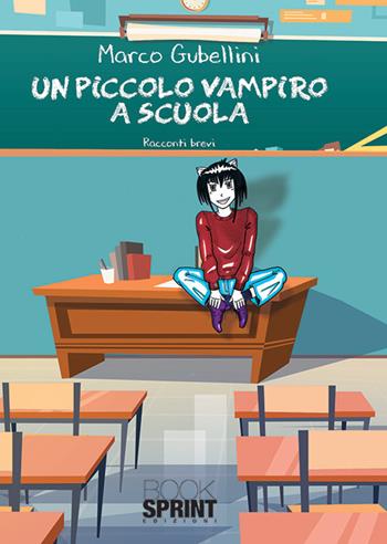 Un piccolo vampiro a scuola - Marco Gubellini - Libro Booksprint 2019 | Libraccio.it