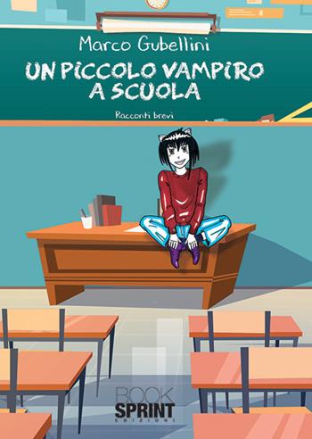 Un piccolo vampiro a scuola - Marco Gubellini - Libro BooksprintEdizioni 2019 | Libraccio.it