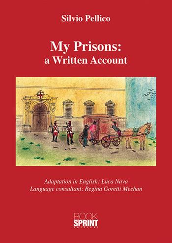 My prisons: a written account - Silvio Pellico - Libro BooksprintEdizioni 2019 | Libraccio.it