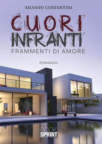 Cuori infranti. Frammenti di amore - Silvano Costantini - Libro BooksprintEdizioni 2019 | Libraccio.it