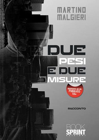 Due pesi e due misure - Martino Malgieri - Libro BooksprintEdizioni 2019 | Libraccio.it