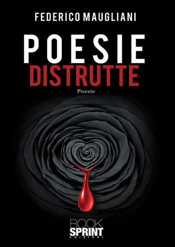 Poesie distrutte - Federico Maugliani - Libro BooksprintEdizioni 2019 | Libraccio.it