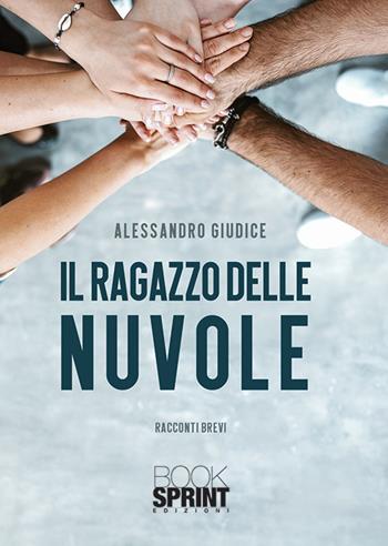 Il ragazzo delle nuvole - Alessandro Giudice - Libro BooksprintEdizioni 2019 | Libraccio.it