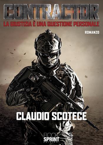Contractor. La giustizia è una questione personale - Claudio Scotece - Libro BooksprintEdizioni 2019 | Libraccio.it